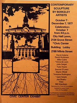 Hoare, Tyler Joseph Slusky, William Wareham, Anna de Lon, Julie Geiger, Mike Cable et al. - Contemporary Sculpture by Berkeley Artists. October 7- December 7, 1977, CIVIC Center Exhibit