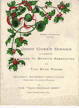 Bergez-Frank's Old Poodle Dog Restaurant - Good Cheer Dinner in Honor of James H. Barry's Associates of the Star Press, San Francisco Dec. 23, 1911