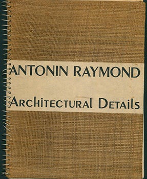 Item #51-2498 Architectural Details 1938. Third Printing. (Original edition). Antonin Raymond, born as Antonín Reimann (1888 -1976.
