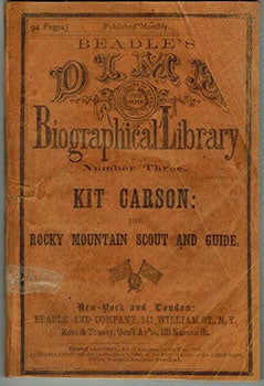 Item #51-2621 Beadle's Dime Biographical Library. Number Three. The life and times of Christopher Carson : the Rocky Mountain scout and guide : with reminiscences of Fremont's exploring expeditions, and notes of life in New Mexico. First edition. Edward Sylvester Ellis.