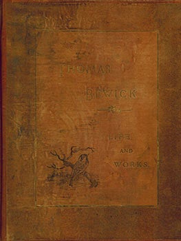 Item #51-2685 The Life And Works of Thomas Bewick Being An Account of His Career And Achievements...