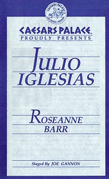 Item #51-3010 Caesars Palace proudly presents Julio Iglesias and Roseanne Barr. Julio Iglesias,...
