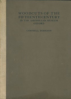 Dodgson, Campbell - Woodcuts of the Fifteenth Century in the Ashmolean Museum Oxford, with Notes on Similar Prints in the Bodleian Library. First Edition