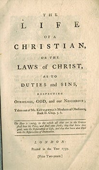 Kettlewell, John (1653-1695) - The Life of a Christian, or the Laws of Christ, As to Duties and Sins, Respecting Ourselves, God, and Our Neighbour; Taken out of Mr. Kettlewell's Measures of Obedience, Book II. Chap. 5.6. First Edition