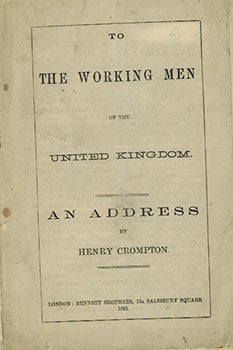 Crompton, Henry (1836-1904) - To the Working Men of the United Kingdom an Address by Henry Crompton. First Edition