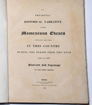 An impartial historical narrative of those momentous events which have taken place in this country during the first period from the year 1816 to 1823 . [Caroline, -- Queen, consort of George IV, King of Great Britain, -- 1768-1821.; Charlotte Augusta, -- Princess of Great Britain, -- 1796-1817; George -- IV, -- King of Great Britain, -- 1762-1830.] First edition.