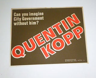 Item #51-5112 Quentin Kopp. Can you imagine City Government without him? Poster. Quentin Kopp