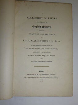A Collection of prints illustrative of English Scenery, from the drawings and sketches of Thos. Gainsborough, in the various collections of the Right Honourable Baroness Lucas, Viscount Palmerston, George Hibbert, Dr. Monro, and several other gentlemen. First editions