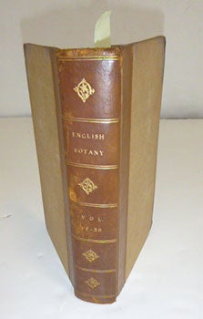 Item #51-5331 English Botany; or, Coloured Figures of British Plants, with their essential characters, synonyms, and places of growth. To which will be added, occasional remarks. Volumes XXIX and XXX. First Editions. F. L. S. James Sowerby, Sir James Edward Smith, text -.