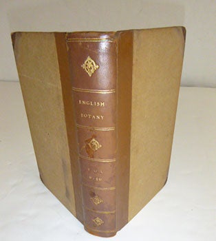 Item #51-5334 English Botany; or, coloured figures of British plants, with their essential characters, synonyms, and places of growth. To which will be added, occasional remarks. Volumes IX and X. First Editions. F. L. S. James Sowerby, Sir James Edward Smith, text -.