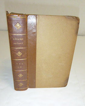 Item #51-5338 English Botany; or, coloured figures of British plants, with their essential characters, synonyms, and places of growth. To which will be added, occasional remarks. Volumes I and II. First Editions. F. L. S. James Sowerby, Sir James Edward Smith, text -.