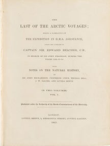 The last of the Arctic voyages : being a narrative of the expedition in H.M.S. Assistance, under the command of Captain Sir Edward Belcher, C.B., in search of Sir John Franklin, during the years 1852-53-54 . With Notes on the Natural History by Sir John Richardson, J. W. Salter and Lovell Reeve. Vol. 1. only. First edition.