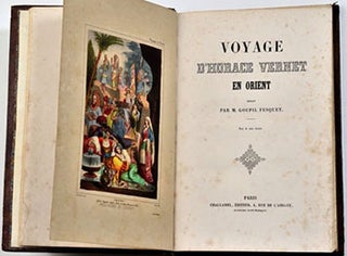 Item #51-5602 Voyage d'Horace Vernet en Orient / rédigé par M. Goupil Fesquet. Orné de seize...