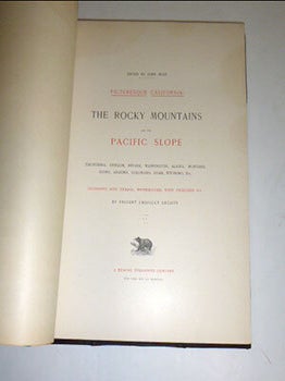 Picturesque California and the region west of the Rocky mountains, from Alaska to Mexico. First edition of the India Proof edition.