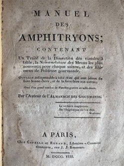 Manuel des amphitrions; contenant un Traité de la Dissection des viandes à table, la Nomenclature des Menus les plus nouveaux pour chaque saison, et des Elémens de Politesse gourmande. First edition.