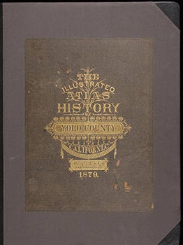 The Illustrated Atlas and History of Yolo County, Cal. Containing a History of California from 1513 to 1850, a History of Yolo County from 1825 to 1880, with Statistics of Agriculture, Education, Churches, Elections, Lithographic Views of Farms, Residences, Mills, &c. Portraits of well-known Citizens, and the Official County Map. First edition.