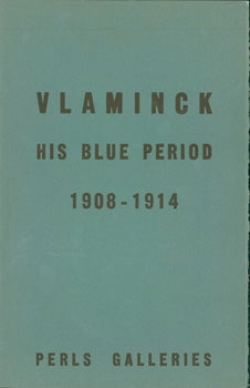 Item #54-1496 Maurice de Vlaminck. His Blue Period, 1908-1914. Maurice de Vlaminck