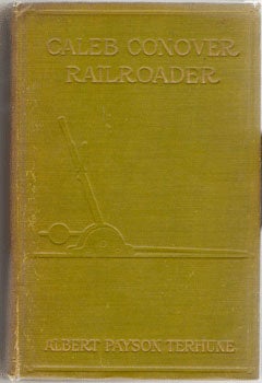 Terhune, Albert Payson - Caleb Conover, Railroader