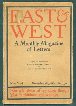 Bradley, William Aspenwall, George Sidney Hellman, editors - East & West: A Monthly Magazine of Letters