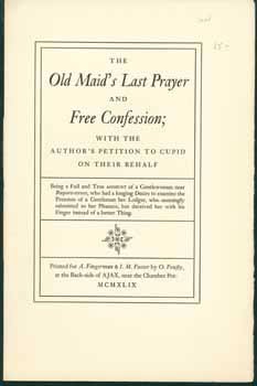 Item #59-3381 The Old Maid's Last Prayer and Free Confession; With the Author's Petition to Cupid...