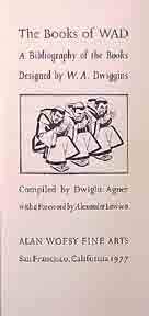 Item #626-5 The Books of WAD: A Bibliography of the Books Designed by W. A. Dwiggins. Dwight Agner