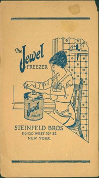 Steinfeld Bros. (New York) - The Jewel Freezer. Ice Creams, Frozen Desserts, and Ices Are Always Refreshing and May Be Made Quickly and Economically with the Jewel Freezer. Brochure with Recipes & Directions