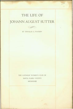 Item #63-0188 The Life of Johann August Sutter. Douglas S. Watson, Grabhorn Press