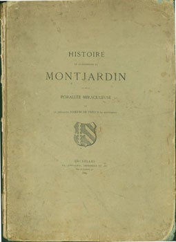 Item #63-0189 Histoire De la Seigneurie de Montjardin et de la Porallee Miraculeuse. Joseph De...