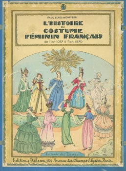 Item #63-0207 L'Histoire Du Costume Feminin Francais de l'an 1037 a l'an 1870. Paul Louis de Giafferri.