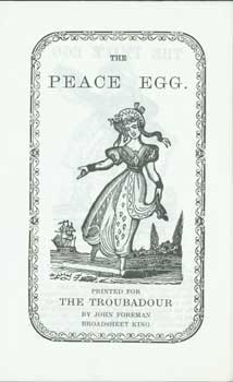 Item #63-0763 The Peace Egg. Printed for The Troubadour. Broadsheet King, John Foreman, London 15 Mortimer Terrace, NW5.