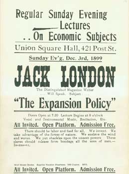 Item #63-0846 Regular Sunday Evening Lectures On Economic Subjects. Union Square Hall, Sunday Dec. 3rd, 1899. "The Expansion Policy." Wolf House Books, Jack London.
