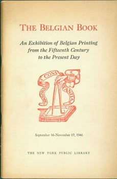 Item #63-1455 The Belgian Book: an exhibition of Belgian printing from the fifteenth century to the present day. New York Public Library.
