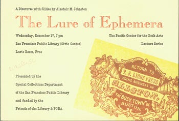 Item #63-1703 The Lure Of Ephemera. A Discourse with Slides by Alastair M. Johnston. Pacific Center For The Book Arts, Alastair M. Johnston, San Francisco Public Library, Arif Press Wesley Tanner, print.