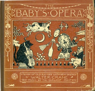 Item #63-2052 The Baby's Opera: A Book of Old Rhymes with New Dresses. engraver, printer, Walter...