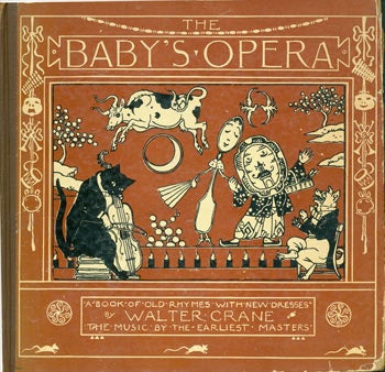 Item #63-2052 The Baby's Opera: A Book of Old Rhymes with New Dresses. engraver, printer, Walter Crane, Edmund Evans.