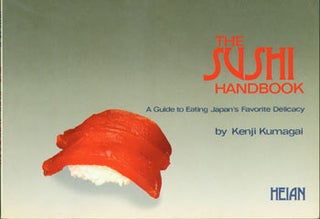 Item #63-2779 The Sushi Handbook: A Guide To Eating Japan's Favorite Delicacy. Kenji Kumagai