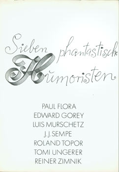 Item #63-2855 Sieben Phantastische Humoristen. Paul Flora, Edward Gorey, Luis Murschetz, J. J....