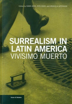 Item #63-2957 Surrealism In Latin America. Vivisimo Muerto. Getty Research Institute, Rita Eder Dawn Ades, Graciela Speranza.