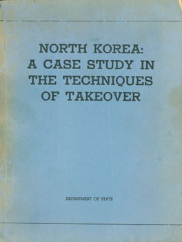 Item #63-2967 North Korea: A Case Study in the Techniques of Takeover. Department of State United...