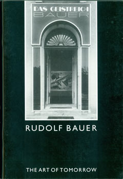 Item #63-3314 Rudolf Bauer 1889 - 1953: The Art Of Tomorrow. March 23rd - April 23rd, 1987....