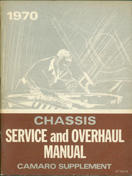 Item #63-3336 Service And Overhaul Manual. Camaro Supplement. 1970. ST 134-70. General Motors,...
