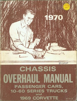 Item #63-3338 Chassis Overhaul Manual. Passenger Cars, 10-60 Series Trucks, and 1969 Corvette. 1970. ST 131-70. General Motors, Michigan Detroit.
