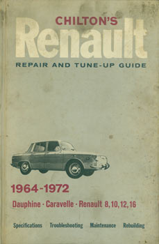 Item #63-3410 Chilton's Repair & Tune-Up Guide for the Renault. Second Edition, Illustrated. 1964 - 1972. Dauphine, Caravelle, Renault 8, 10, 12, 16. Chilton Book Company, Zane C. Binder, PA Philadelphia.