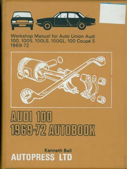 Item #63-3425 Workshop Manual for Auto Union Audi 100 1969-72, Auto Unio Audi 100S 1969-72, Auto Union Audi 100LS 1969-72, Auto Union Audi 100GL 1971-72, Auto Union Audi 100 coupé S 1971-72. Autopress Ltd., Kenneth Ball, England Brighton.