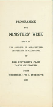 College of Agriculture, University of California at The University Farm, Davis - Programme for Ministers' Week Held by the College of Agriculture, University of California at the University Farm, Davis, California, from December 1 to 5, Inclusive, 1913