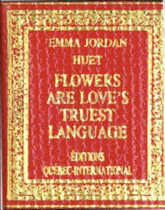 Item #63-4418 Flowers Are Love's Truest Language. Emma Jordan Huet