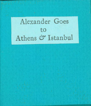 Item #63-4447 Alexander Goes to Athens and Istanbul. Numbered 30 of 55 copies. Signed by Suzanne...