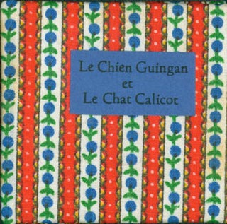 Item #63-4553 Le Chien Guingan et le Chat Calicot. 1 of 250 copies. Sunflower Press, Carol...