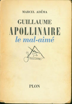 Marcel Adema - Guillaume Apollinaire le Mal-Aime. Avec 11 Illustrations Dans le Texte Et 12 Hors Texte. First Edition