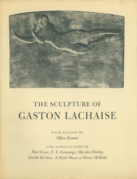 Item #63-5369 The Sculpture of Gaston Lachaise. First Edition. Gaston Lachaise, Hilton Kramer,...